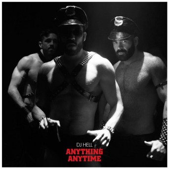 DJ Hell - Anything, Anytime DJ Hell - Anything, Anytime