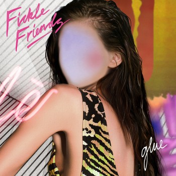 Fickle Friends - Glue Fickle Friends - Glue
