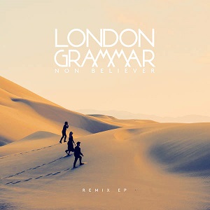 London Grammar - Non Believer (Remixes) London Grammar - Non Believer (Remixes)