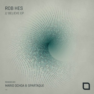 Rob Hes - Believe EP [TR256]