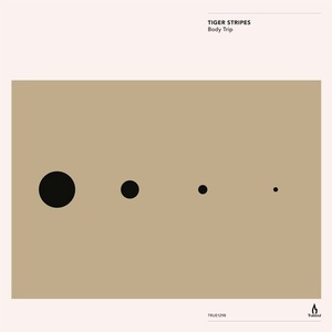 Tiger Stripes - Body Trip [TRUE1298]
