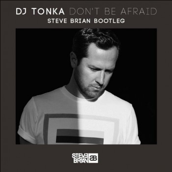 DJ Tonka - Don't Be Afraid (Steve Brian Bootleg) DJ Tonka - Don't Be Afraid (Steve Brian Bootleg)