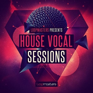 LOOPMASTERS HOUSE VOCAL SESSIONS MULTIFORMAT LOOPMASTERS HOUSE VOCAL SESSIONS MULTIFORMAT