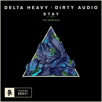 Delta Heavy x Dirty Audio feat. Holly - Stay (Remixes) Delta Heavy x Dirty Audio feat. Holly - Stay (Remixes)