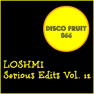 Loshmi - Serious Edits Vol 12 / Disco Fruit Loshmi - Serious Edits Vol 12 / Disco Fruit