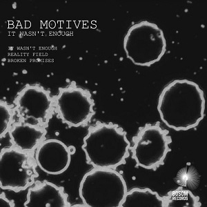 Bad Motives - It Wasn-t Enough Ep [Bosom]