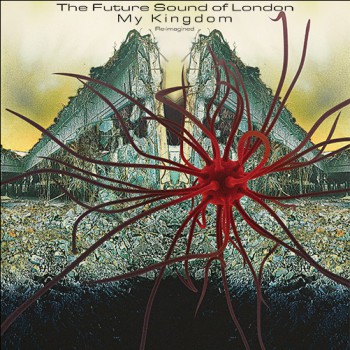 The Future Sound Of London - My Kingdom Re-imagined [Electronic Brain Violence]