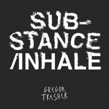 Gregor Tresher - Substance/Inhale