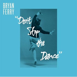 Bryan Ferry - Don't Stop The Dance [Remixes]