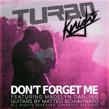 Turbo Knight & Madelyn Darling - Don't Forget Me Turbo Knight & Madelyn Darling - Don't Forget Me