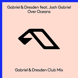 Gabriel & Dresden & Josh Gabriel - Over Oceans (Club Mix) Gabriel & Dresden & Josh Gabriel - Over Oceans (Club Mix)