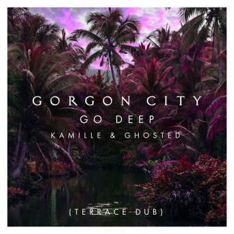 Gorgon City feat. Kamille & Ghosted - Go Deep (Terrace Dub)