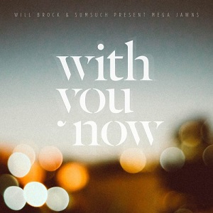 Will Brock & Sumsuch & Mega Jawns - With You Now (2018) Will Brock & Sumsuch & Mega Jawns - With You Now (2018)