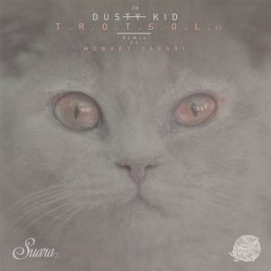 Dusty Kid - T.R.O.T.S.O.L. [SUARA318]