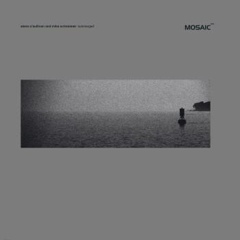Mike Schommer & Steve O'sullivan - Submerged [MOSAIC040]