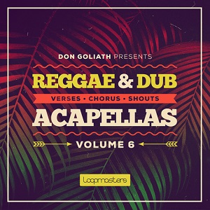 LOOPMASTERS DON GOLIATH REGGAE AND DUB ACAPELLAS VOL.6 MULTIFORMAT LOOPMASTERS DON GOLIATH REGGAE AND DUB ACAPELLAS VOL.6 MULTIFORMAT