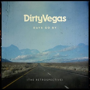 Dirty Vegas - Days Go By: The Retrospective (2018)