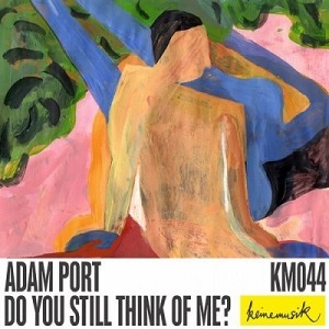 Adam Port - Do You Still Think Of Me- EP [KM044] [WAV]