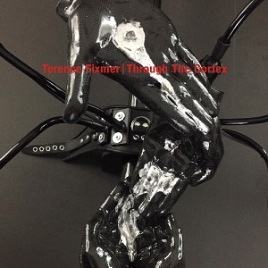 Terence Fixmer - Through The Cortex [CD] (2018)