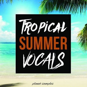 PLANET SAMPLES TROPICAL SUMMER VOCALS WAV MIDI