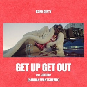 Born Dirty, Jstlbby - Get Up Get Out (Hannah Wants Remix) [MAD417]