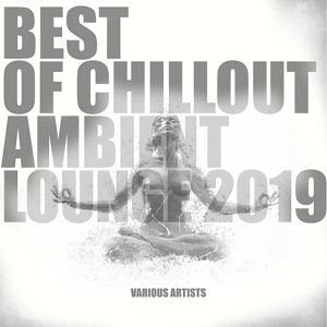 VA - Best of Chillout Ambient Lounge (2019) VA - Best of Chillout Ambient Lounge (2019)