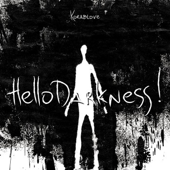 Korablove - Hello Darkness! Korablove - Hello Darkness!