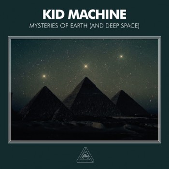 Kid Machine - Mysteries Of Earth (And Deep Space) Kid Machine - Mysteries Of Earth (And Deep Space)