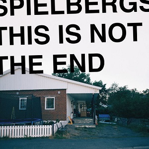 Spielbergs - This is Not the End