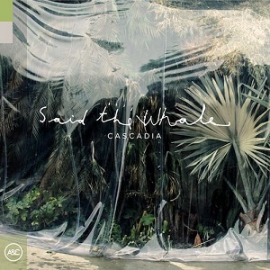 Said the Whale - Cascadia (2019) Said the Whale - Cascadia (2019)