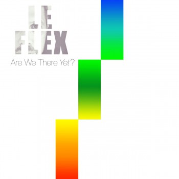 Le Flex - Are We There Yet-