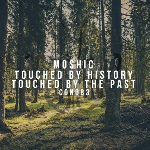 Moshic - Touched By History [CON 083]