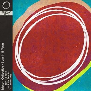 Mason Collective - Born In B Town (Desolat) Mason Collective - Born In B Town (Desolat)