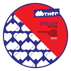 Superlover - Love Steam The Remixes (Mother) Superlover - Love Steam The Remixes (Mother)