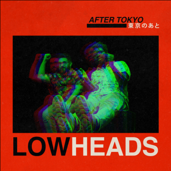 Lowheads - After Tokyo Lowheads - After Tokyo