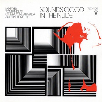 Groove Armada & Tim Love Lee - Sounds Good In The Nude (Selected and Mixed by Tim Love Lee and Groove Armada-s Tom Findla