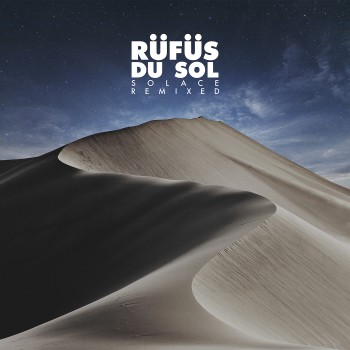Rüfüs Du Sol - Solace Remixed Rüfüs Du Sol - Solace Remixed