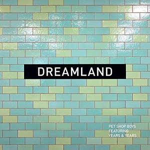 Pet Shop Boys - Dreamland (feat. Years & Years)