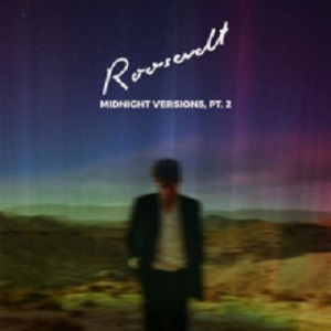 Roosevelt - Midnight Versions, Pt. 2 (City Slang) Roosevelt - Midnight Versions, Pt. 2 (City Slang)