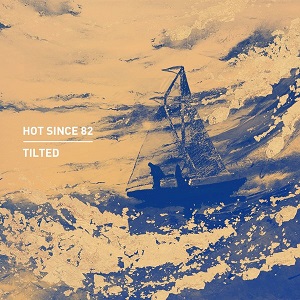 Hot Since 82 - Tilted (Knee Deep In Sound)