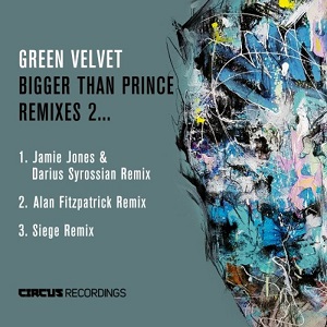 Green Velvet - Bigger Than Prince Remixes 2 Green Velvet - Bigger Than Prince Remixes 2