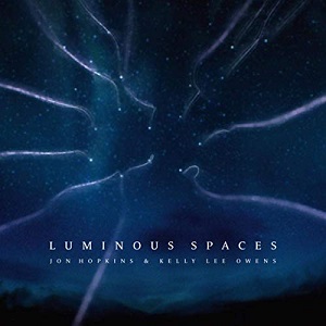 Jon Hopkins and Kelly Lee Owens - Luminous Spaces Jon Hopkins and Kelly Lee Owens - Luminous Spaces