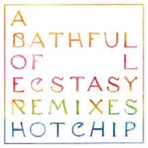 Hot Chip - A Bath Full of Ecstasy (Remixes)