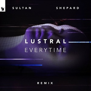 Lustral - Everytime (Sultan + Shepard Remix)