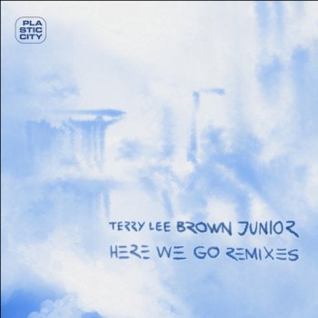 Terry Lee Brown Junior - Here We Go (Remixes) Terry Lee Brown Junior - Here We Go (Remixes)