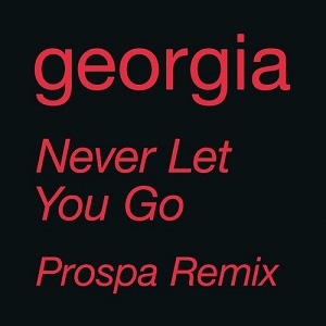Georgia - Never Let You Go - Prospa Remix