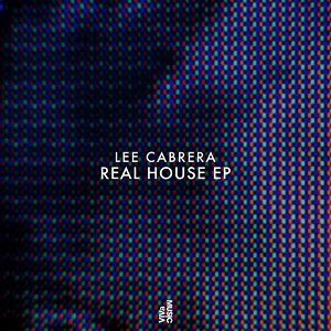 Lee Cabrera - Real House EP Lee Cabrera - Real House EP