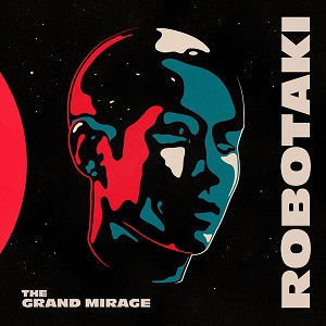 ROBOTAKI - THE GRAND MIRAGE (2020) ROBOTAKI - THE GRAND MIRAGE (2020)