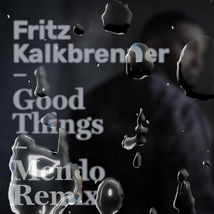 Fritz Kalkbrenner - Good Things Mendo Remix