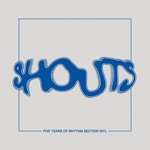 VA - SHOUTS - 5 Years of Rhythm Section INTL / Rhythm Section International